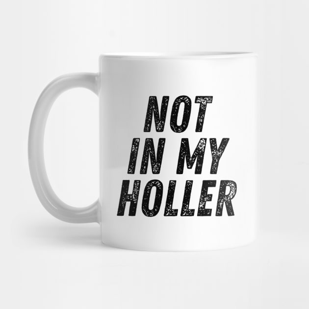 Not In My Holler by BandaraxStore